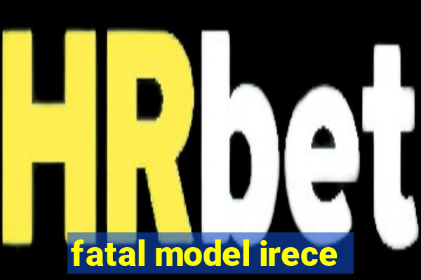 fatal model irece